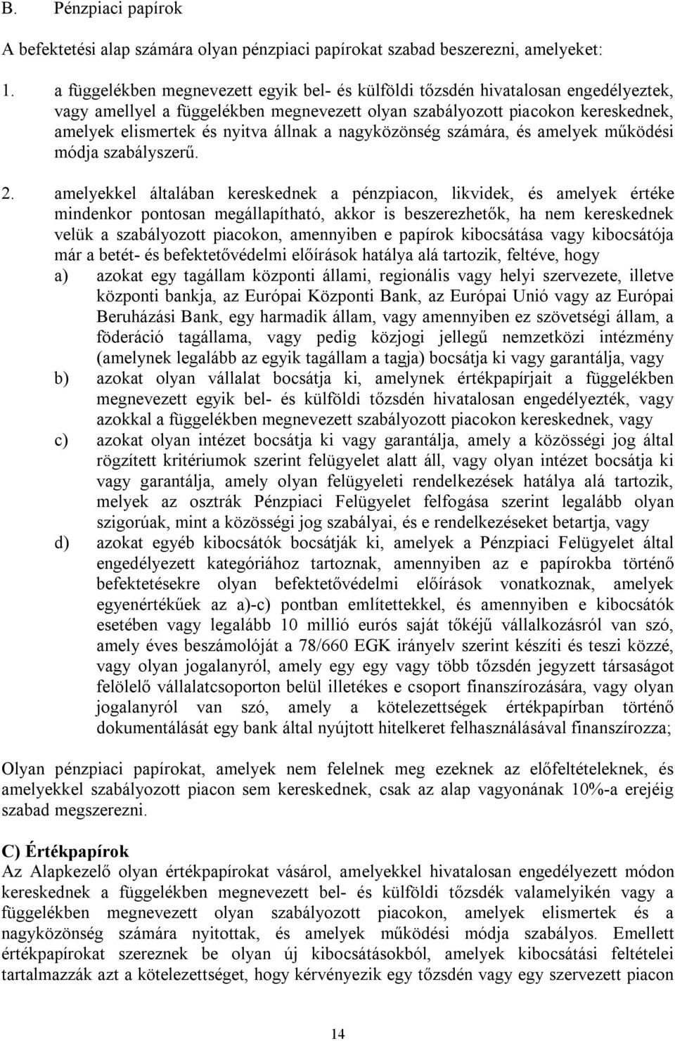 állnak a nagyközönség számára, és amelyek működési módja szabályszerű. 2.