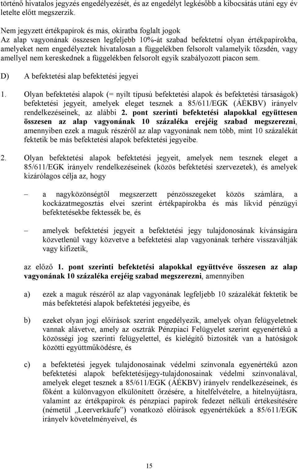 felsorolt valamelyik tőzsdén, vagy amellyel nem kereskednek a függelékben felsorolt egyik szabályozott piacon sem. D) A befektetési alap befektetési jegyei 1.