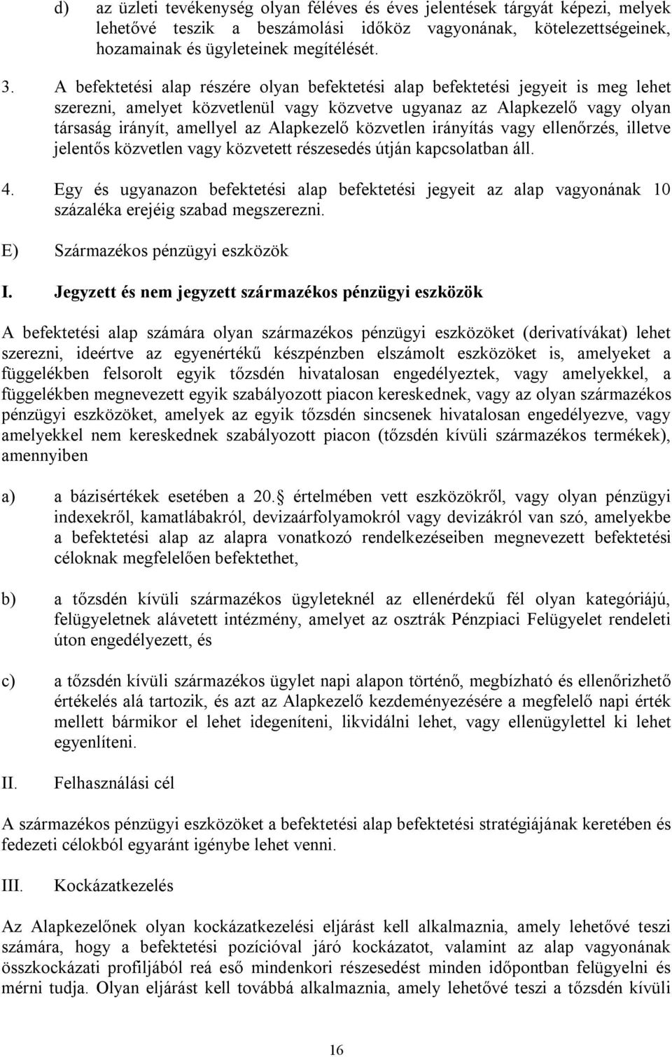 Alapkezelő közvetlen irányítás vagy ellenőrzés, illetve jelentős közvetlen vagy közvetett részesedés útján kapcsolatban áll. 4.