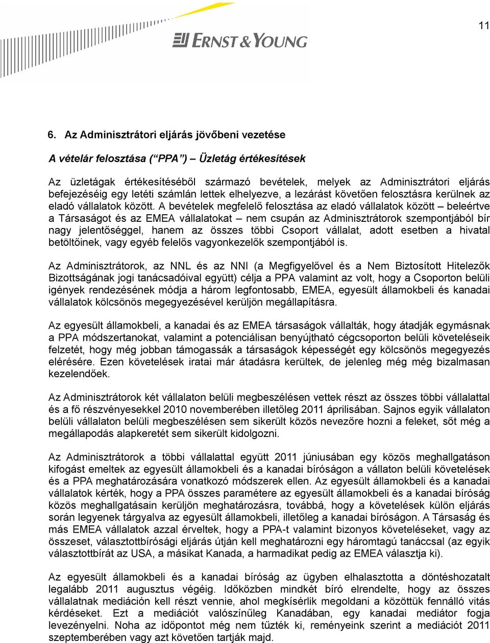 A bevételek megfelelő felosztása az eladó vállalatok között beleértve a Társaságot és az EMEA vállalatokat nem csupán az Adminisztrátorok szempontjából bír nagy jelentőséggel, hanem az összes többi