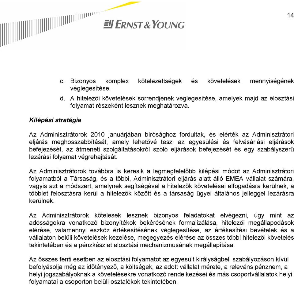 Az Adminisztrátorok 2010 januárjában bírósághoz fordultak, és elérték az Adminisztrátori eljárás meghosszabbítását, amely lehetővé teszi az egyesülési és felvásárlási eljárások befejezését, az