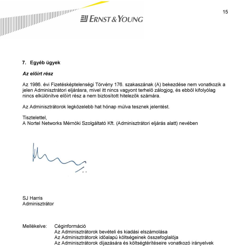 nem biztosított hitelezők számára. Az Adminisztrátorok legközelebb hat hónap múlva tesznek jelentést. Tisztelettel, A Nortel Networks Mérnöki Szolgáltató Kft.