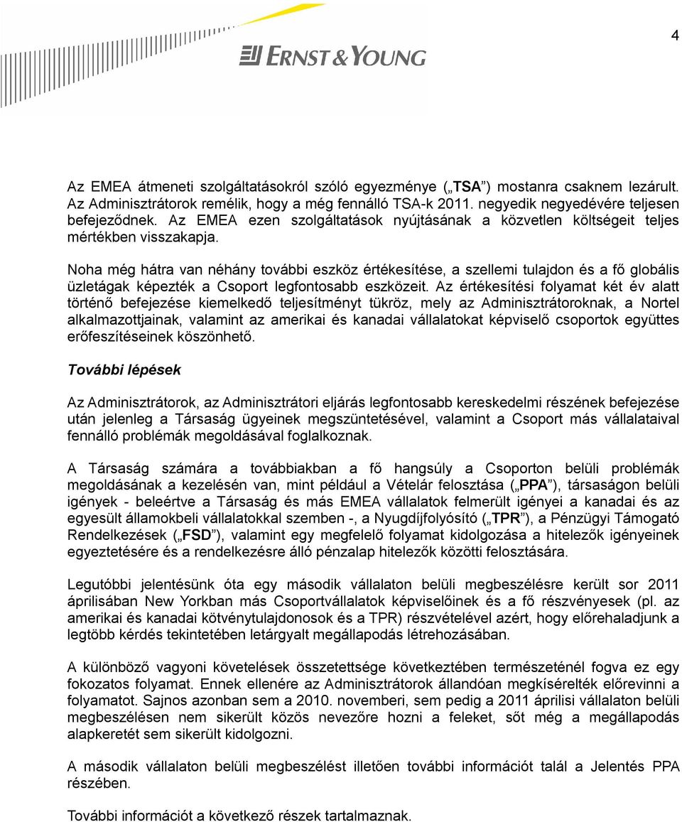 Noha még hátra van néhány további eszköz értékesítése, a szellemi tulajdon és a fő globális üzletágak képezték a Csoport legfontosabb eszközeit.