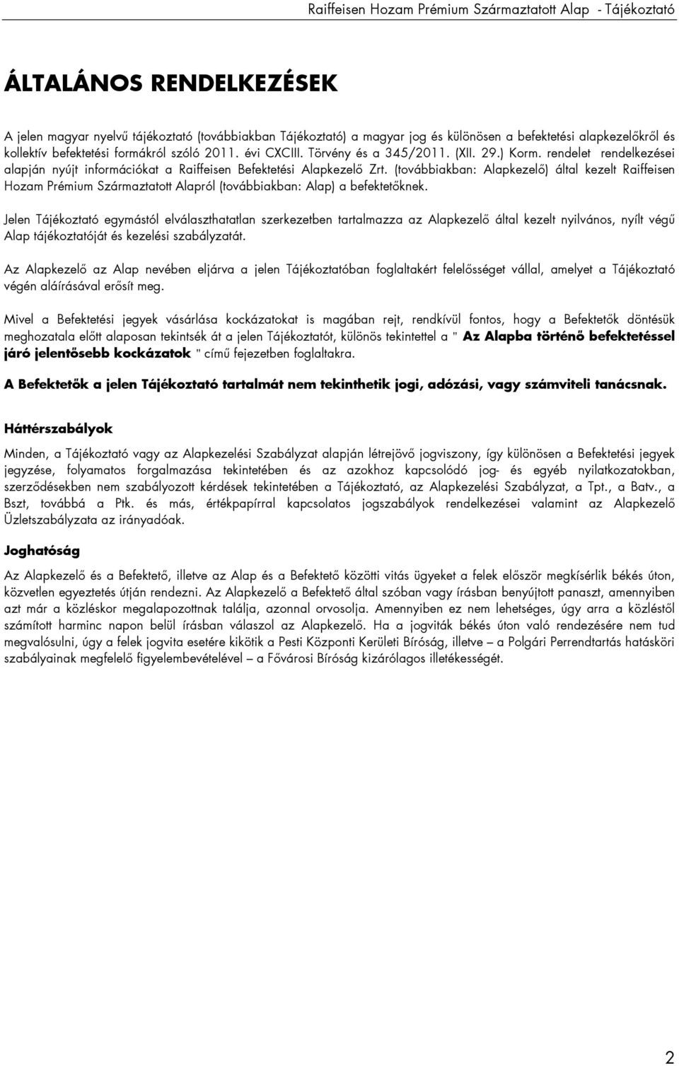 (továbbiakban: Alapkezelı) által kezelt Raiffeisen Hozam Prémium Származtatott Alapról (továbbiakban: Alap) a befektetıknek.