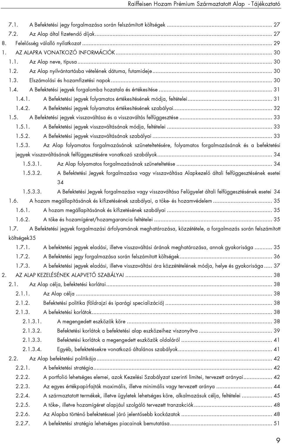 .. 30 1.4. A Befektetési jegyek forgalomba hozatala és értékesítése... 31 1.4.1. A Befektetési jegyek folyamatos értékesítésének módja, feltételei... 31 1.4.2.