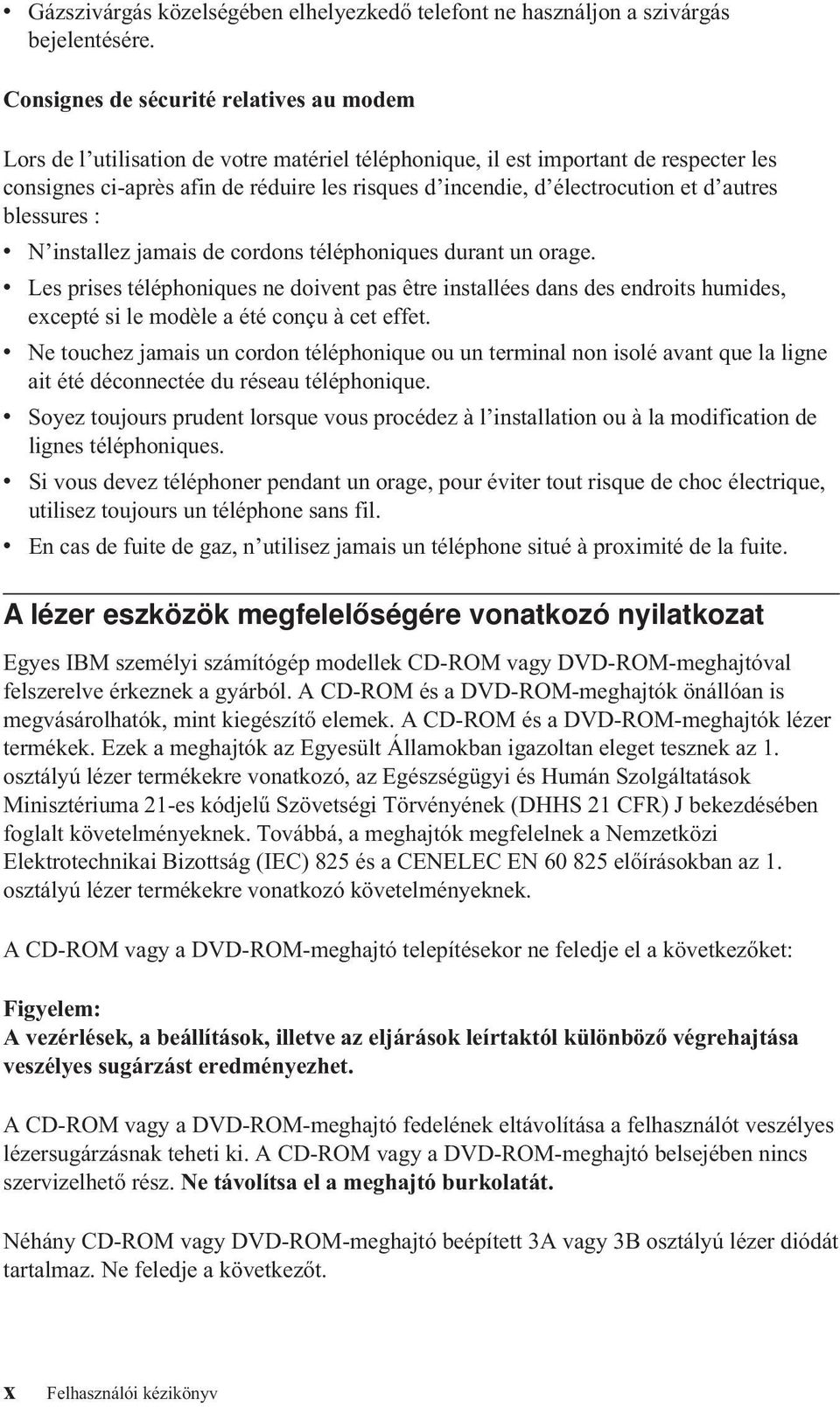 électrocution et d autres blessures : v N installez jamais de cordons téléphoniques durant un orage.