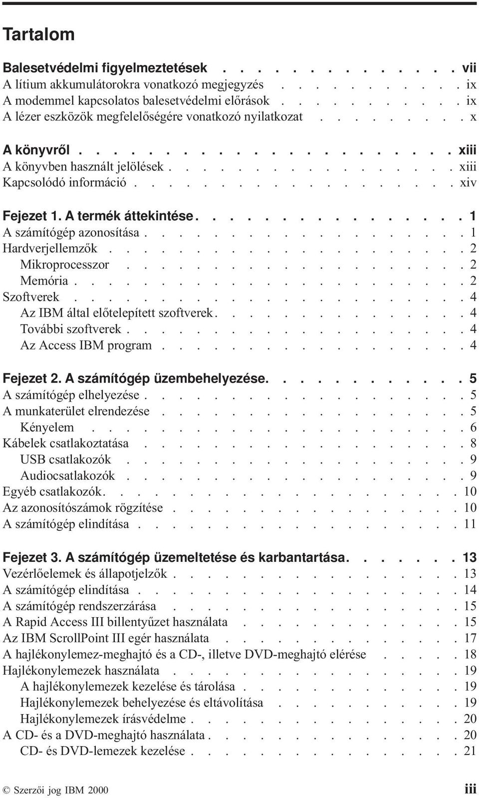 .................. xiv Fejezet 1. A termék áttekintése................ 1 Aszámítógép azonosítása................... 1 Hardverjellemzők..................... 2 Mikroprocesszor.................... 2 Memória.