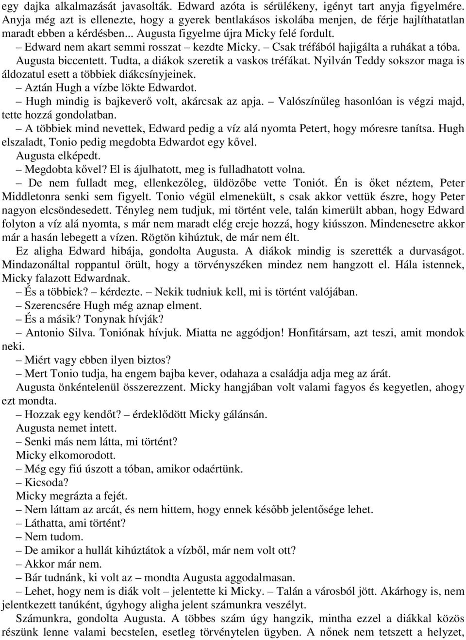 Edward nem akart semmi rosszat kezdte Micky. Csak tréfából hajigálta a ruhákat a tóba. Augusta biccentett. Tudta, a diákok szeretik a vaskos tréfákat.