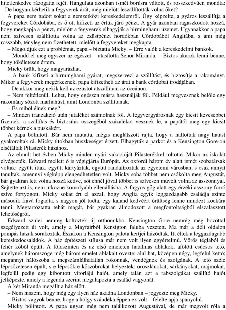 A gyár azonban ragaszkodott hozzá, hogy megkapja a pénzt, mielőtt a fegyverek elhagyják a birminghami üzemet.