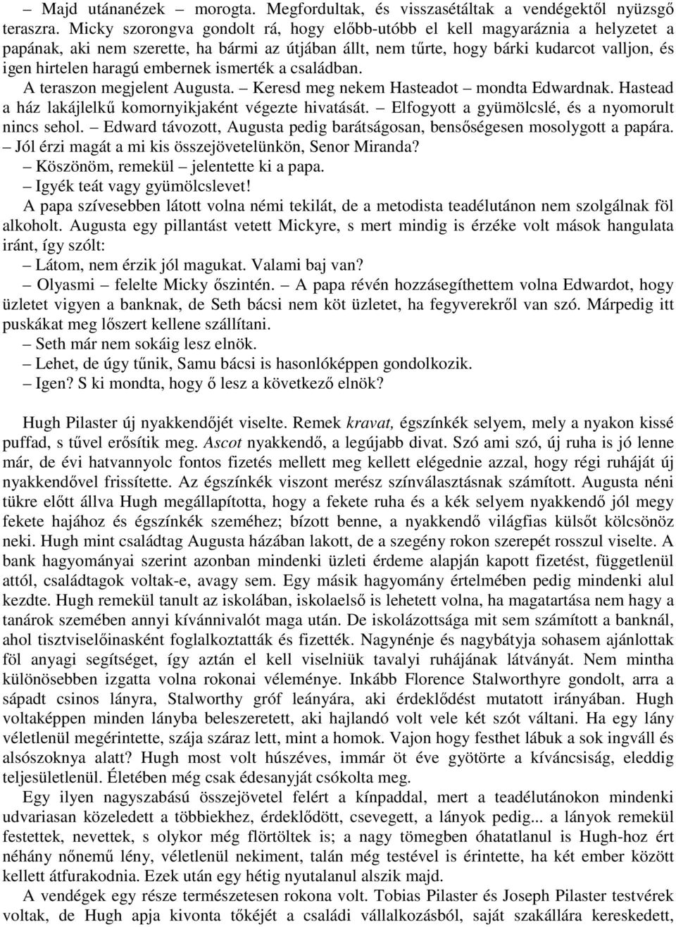 embernek ismerték a családban. A teraszon megjelent Augusta. Keresd meg nekem Hasteadot mondta Edwardnak. Hastead a ház lakájlelkű komornyikjaként végezte hivatását.