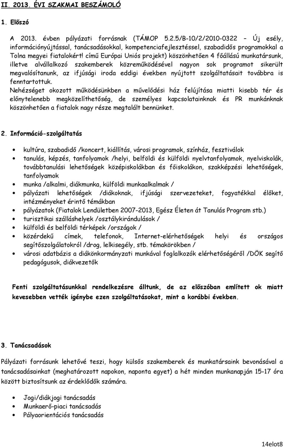 nyújtott szolgáltatásait továbbra is fenntartottuk.