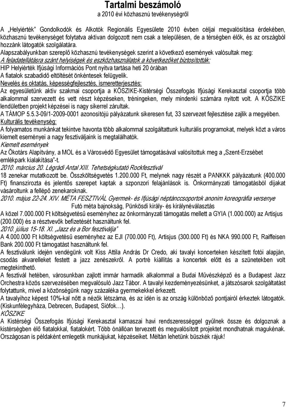 Alapszabályunkban szereplı közhasznú tevékenységek szerint a következı események valósultak meg: A feladatellátásra szánt helyiségek és eszközhasználatok a következıket biztosították: HIP Helyiérték