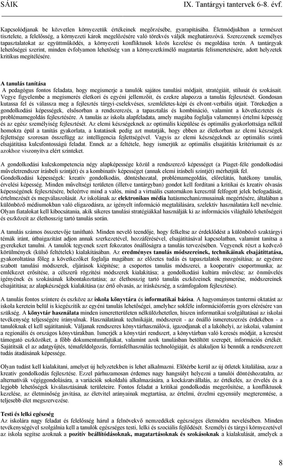 Szerezzenek személyes tapasztalatokat az együttműködés, a környezeti konfliktusok közös kezelése és megoldása terén.