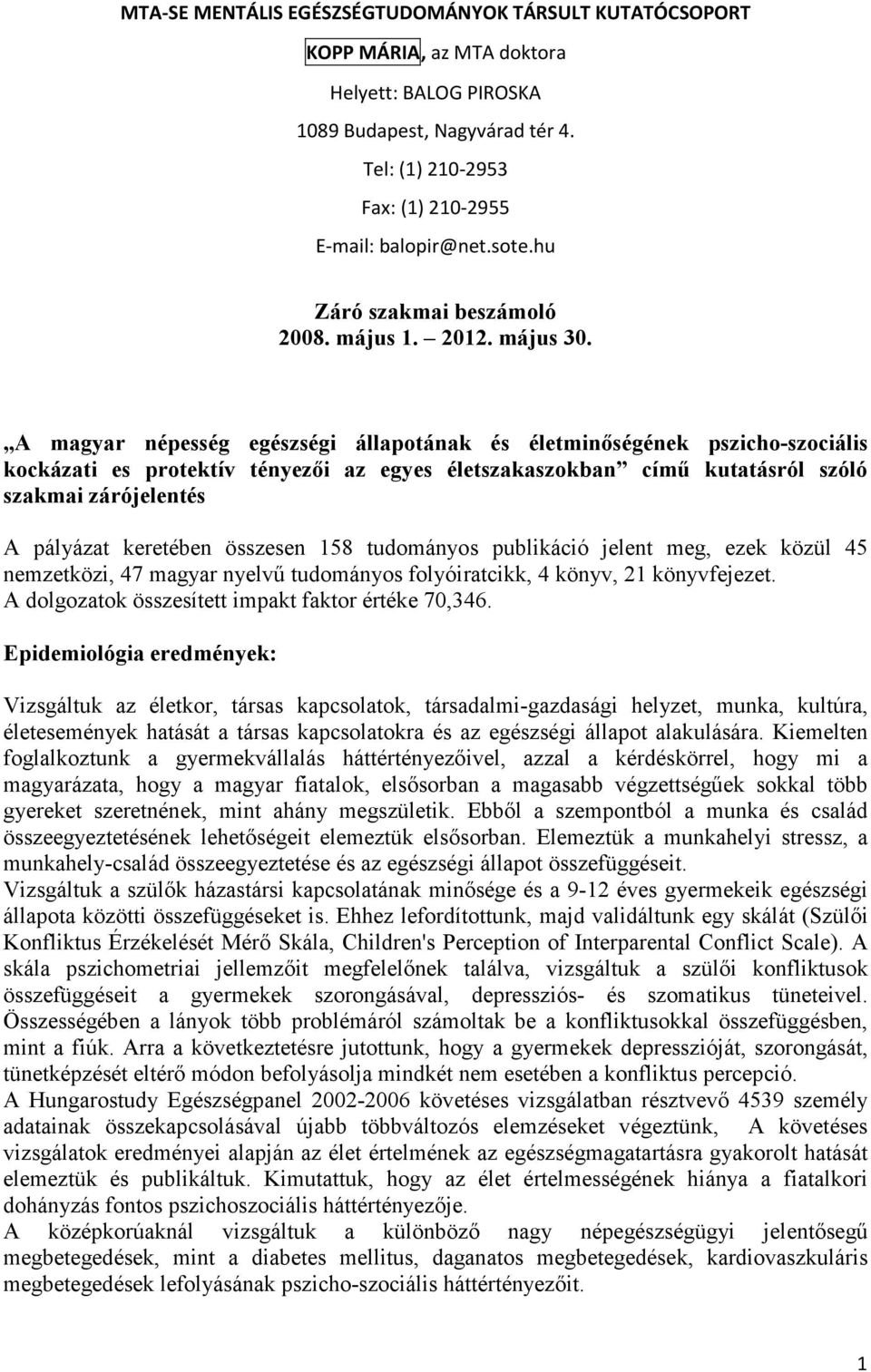 A magyar népesség egészségi állapotának és életminıségének pszicho-szociális kockázati es protektív tényezıi az egyes életszakaszokban címő kutatásról szóló szakmai zárójelentés A pályázat keretében