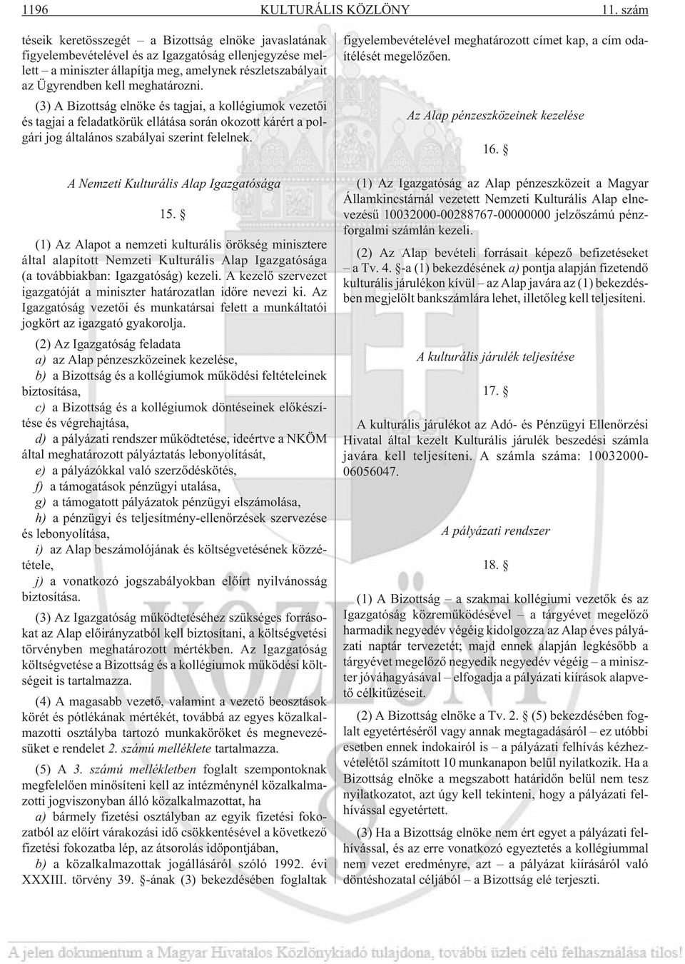 meghatározni. (3) A Bizottság elnöke és tagjai, a kollégiumok vezetõi és tagjai a feladatkörük ellátása során okozott kárért a polgári jog általános szabályai szerint felelnek.