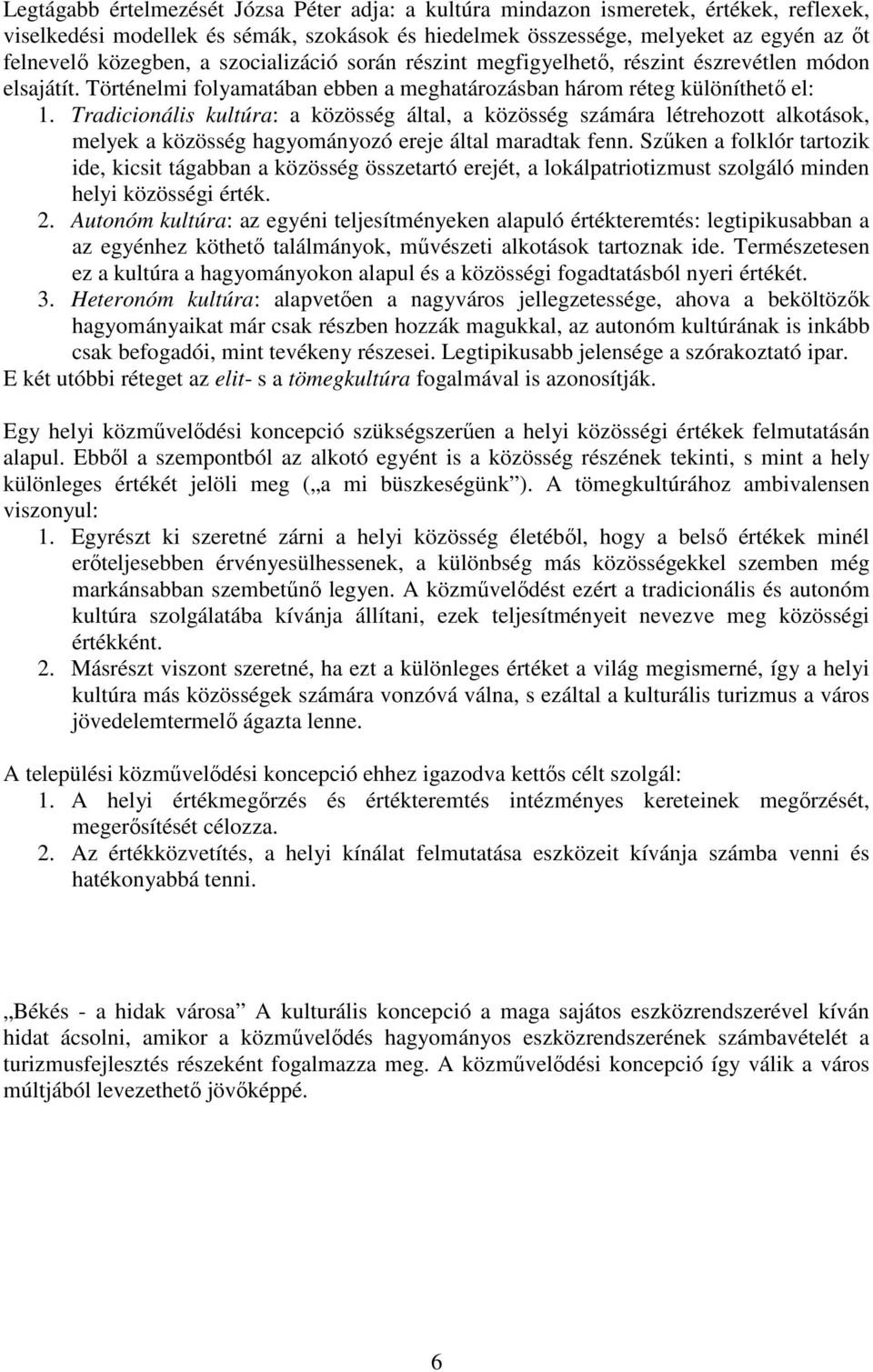 Tradicionális kultúra: a közösség által, a közösség számára létrehozott alkotások, melyek a közösség hagyományozó ereje által maradtak fenn.