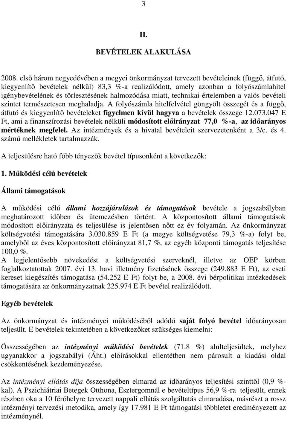 törlesztésének halmozódása miatt, technikai értelemben a valós bevételi szintet természetesen meghaladja.