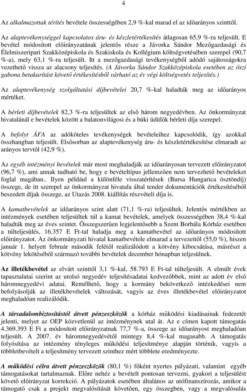 teljesült. Itt a mezıgazdasági tevékenységbıl adódó sajátosságokra vezethetı vissza az alacsony teljesítés.