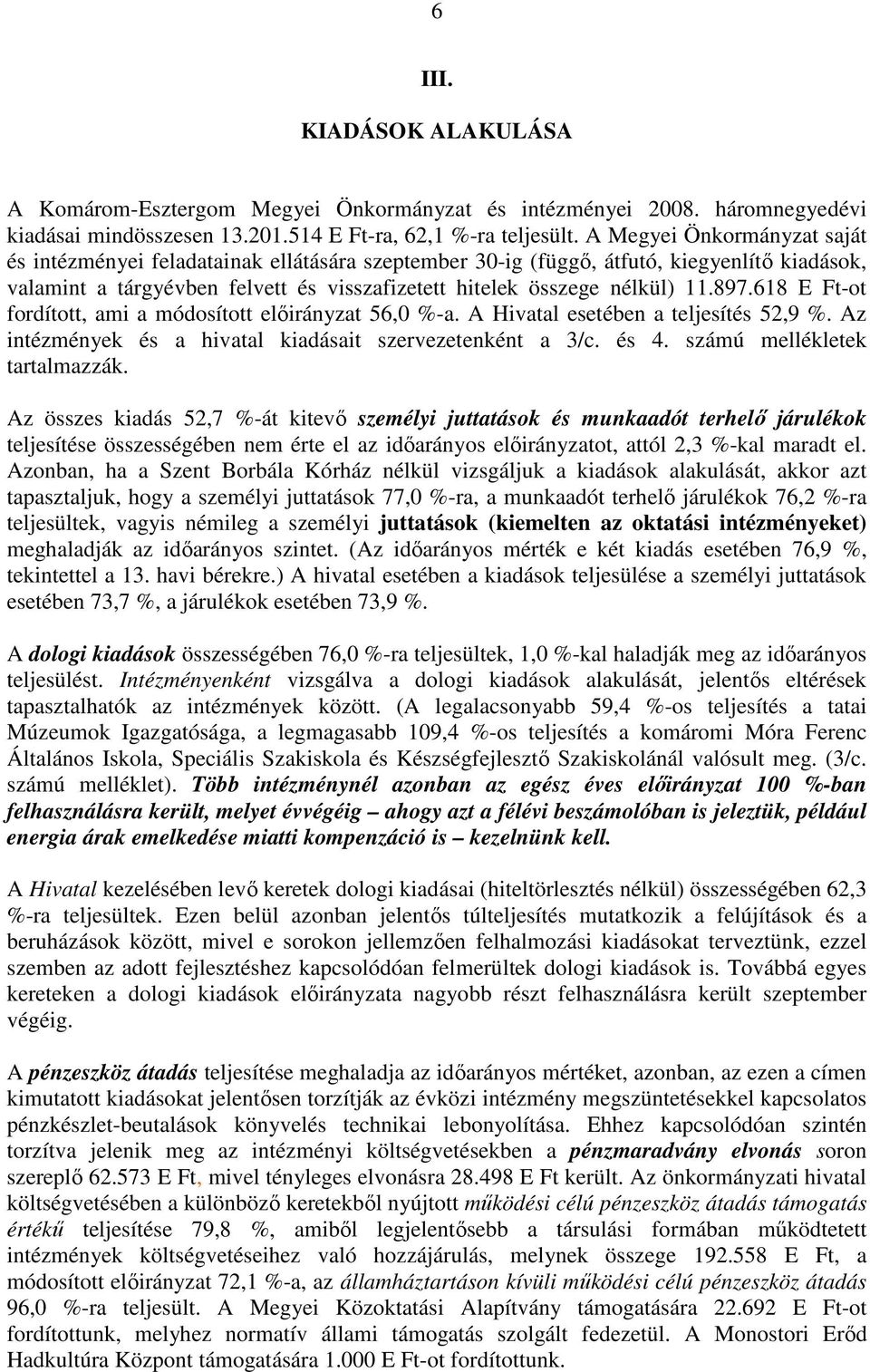 897.618 E Ft-ot fordított, ami a módosított elıirányzat 56,0 %-a. A Hivatal esetében a teljesítés 52,9 %. Az intézmények és a hivatal kiadásait szervezetenként a 3/c. és 4.