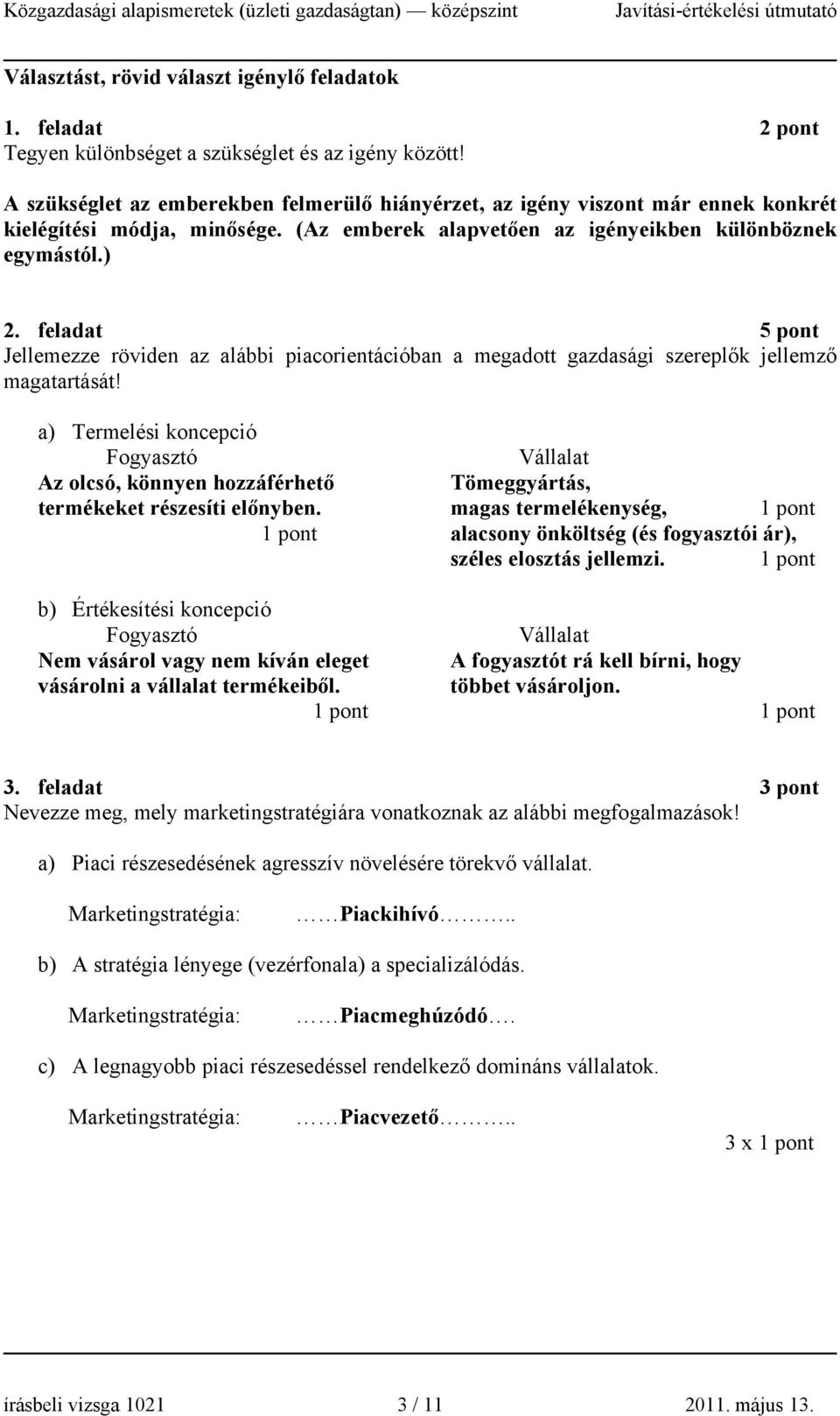 feladat 5 pont Jellemezze röviden az alábbi piacorientációban a megadott gazdasági szereplők jellemző magatartását!