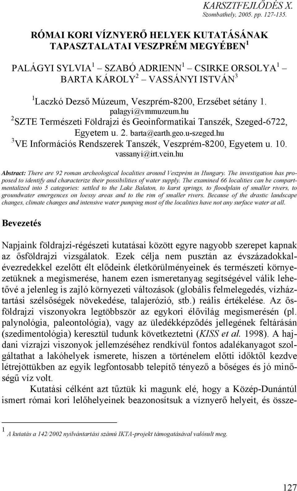 Erzsébet sétány 1. palagyi@vmmuzeum.hu 2 SZTE Természeti Földrajzi és Geoinformatikai Tanszék, Szeged-6722, Egyetem u. 2. barta@earth.geo.u-szeged.