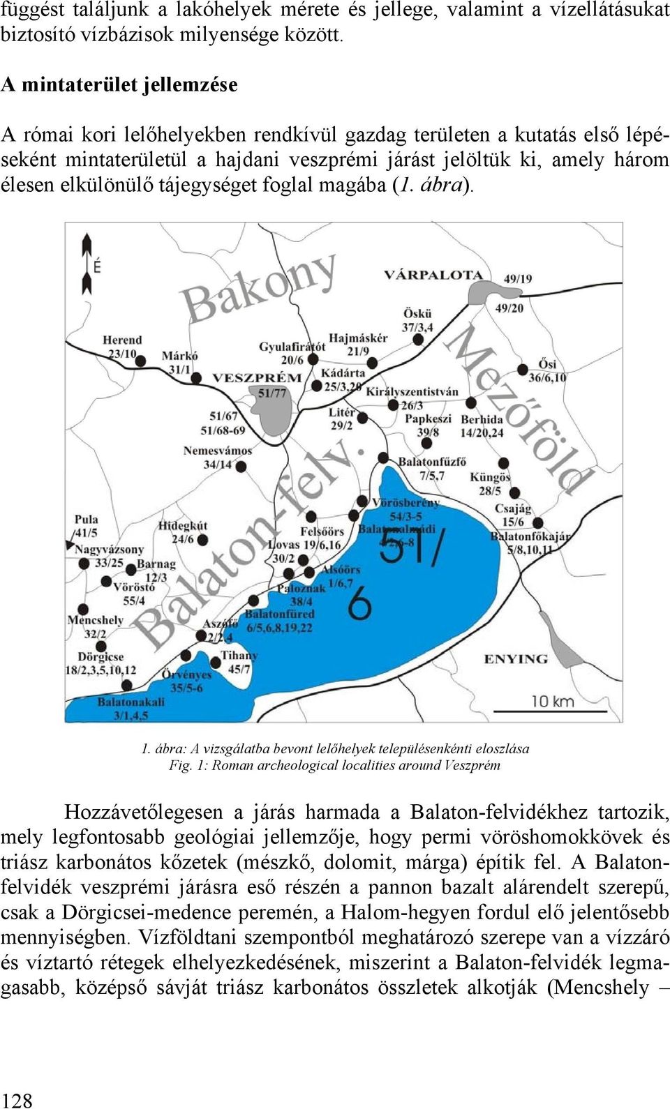 tájegységet foglal magába (1. ábra). 1. ábra: A vizsgálatba bevont lelőhelyek településenkénti eloszlása Fig.