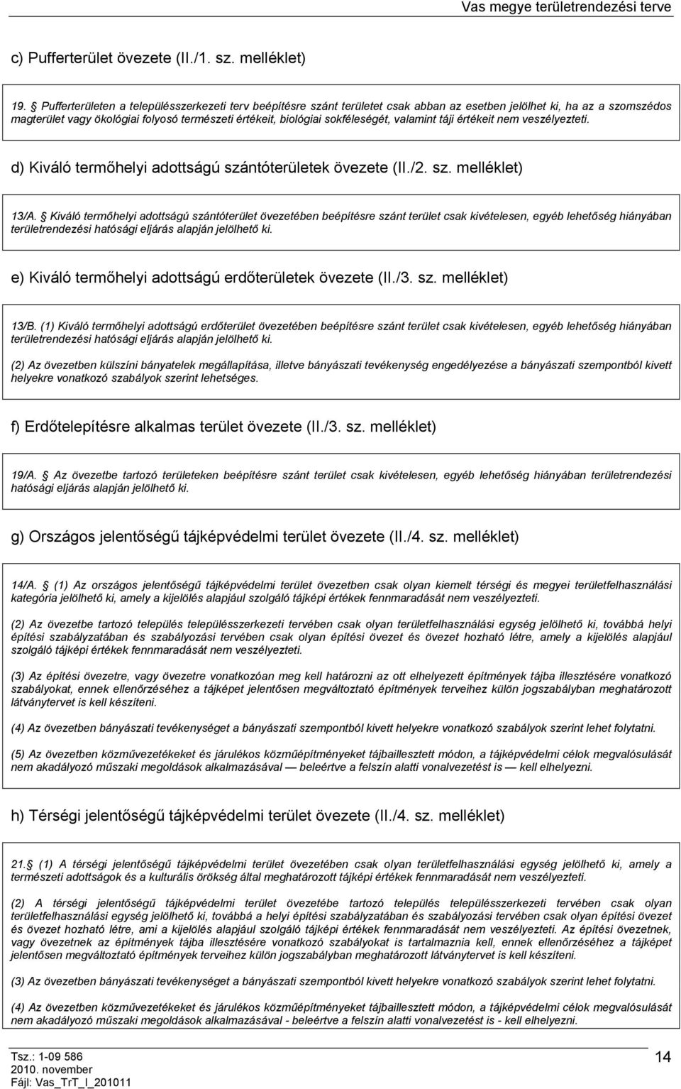 sokféleségét, valamint táji értékeit nem veszélyezteti. d) Kiváló termőhelyi adottságú szántóterületek övezete (II./2. sz. melléklet) 13/A.