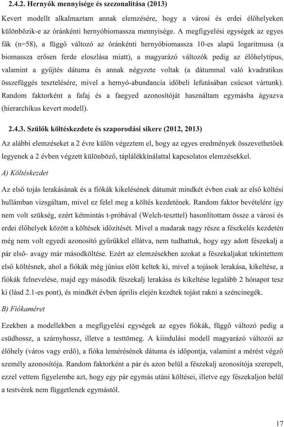 élőhelytípus, valamint a gyűjtés dátuma és annak négyzete voltak (a dátummal való kvadratikus összefüggés tesztelésére, mivel a hernyó-abundancia időbeli lefutásában csúcsot vártunk).