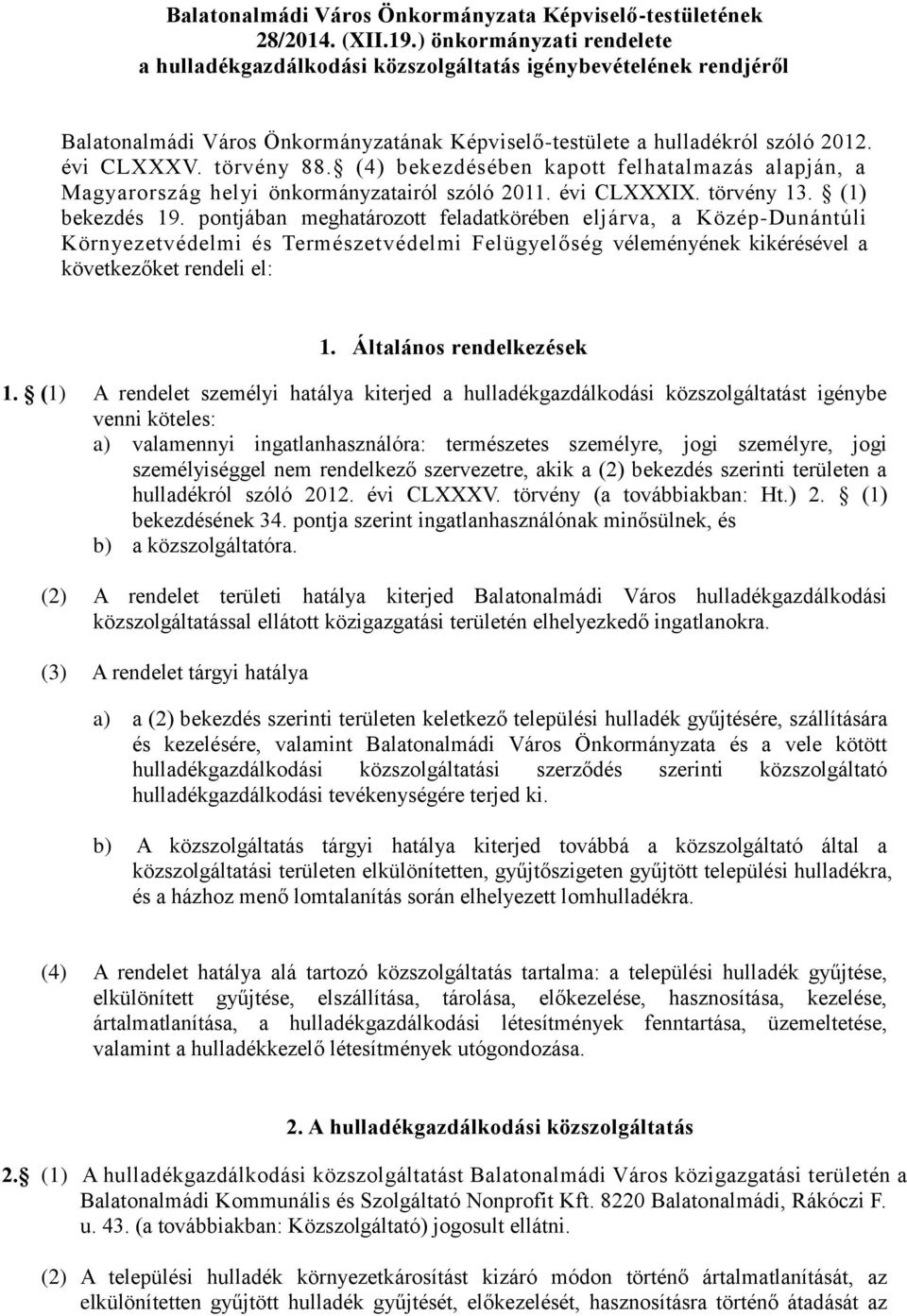 (4) bekezdésében kapott felhatalmazás alapján, a Magyarország helyi önkormányzatairól szóló 2011. évi CLXXXIX. törvény 13. (1) bekezdés 19.