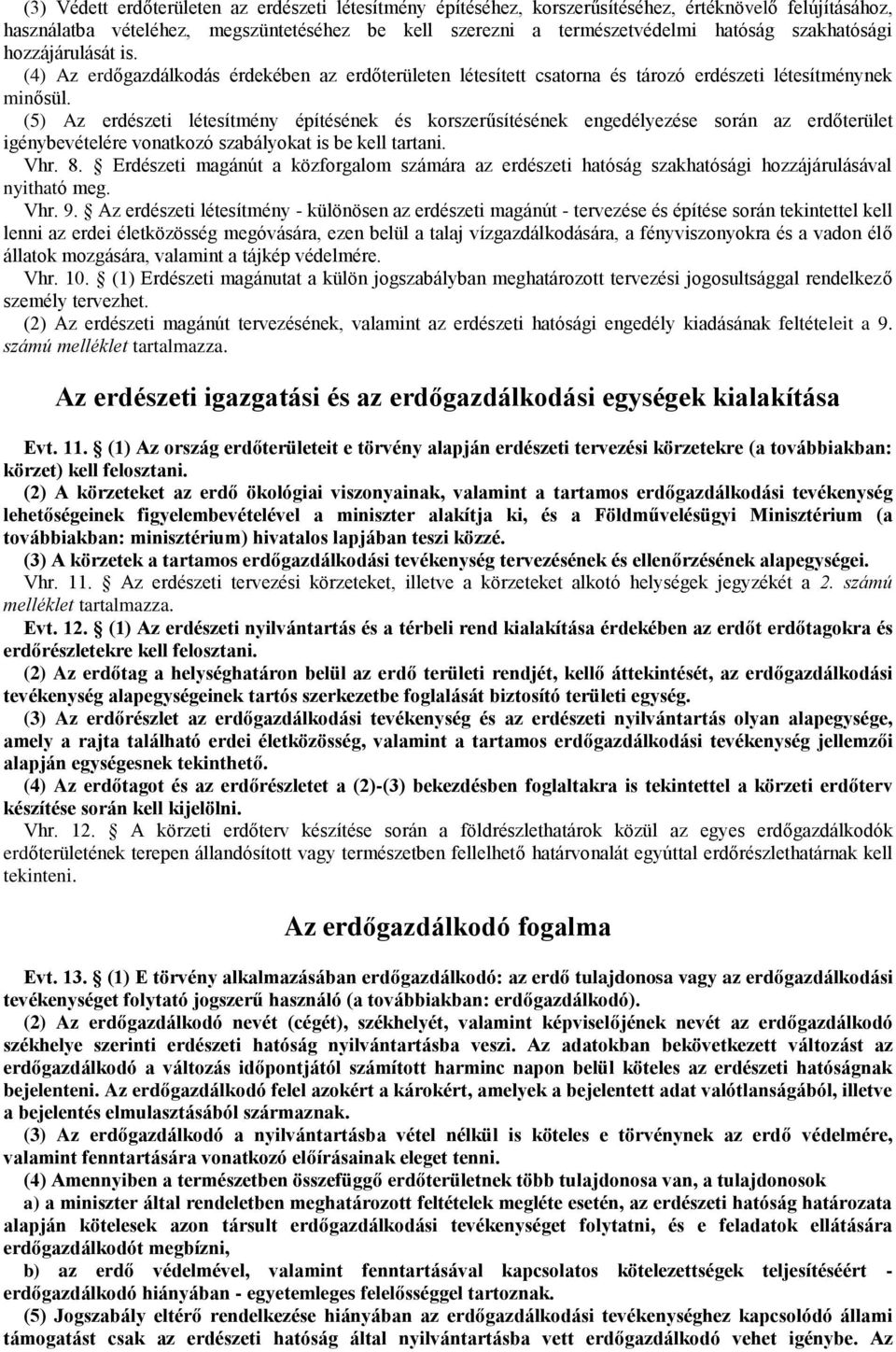 (5) Az erdészeti létesítmény építésének és korszerűsítésének engedélyezése során az erdőterület igénybevételére vonatkozó szabályokat is be kell tartani. Vhr. 8.