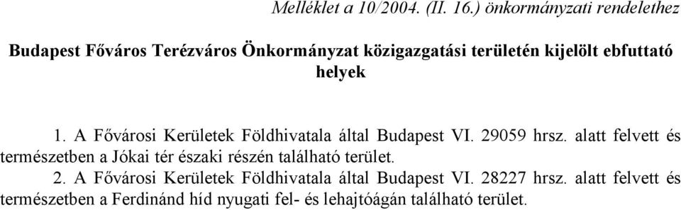 helyek 1. A Fővárosi Kerületek Földhivatala által Budapest VI. 29059 hrsz.