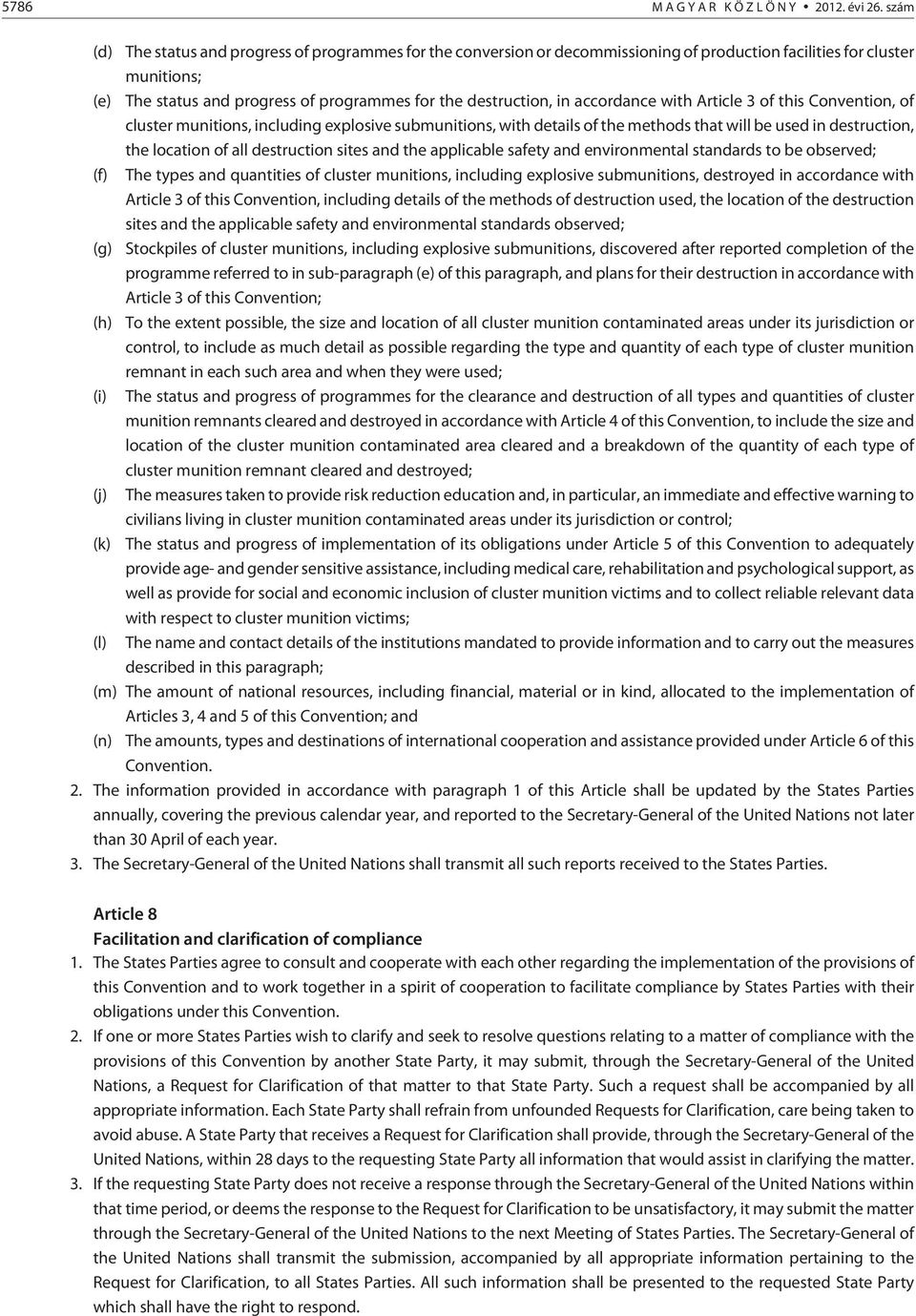 accordance with Article 3 of this Convention, of cluster munitions, including explosive submunitions, with details of the methods that will be used in destruction, the location of all destruction