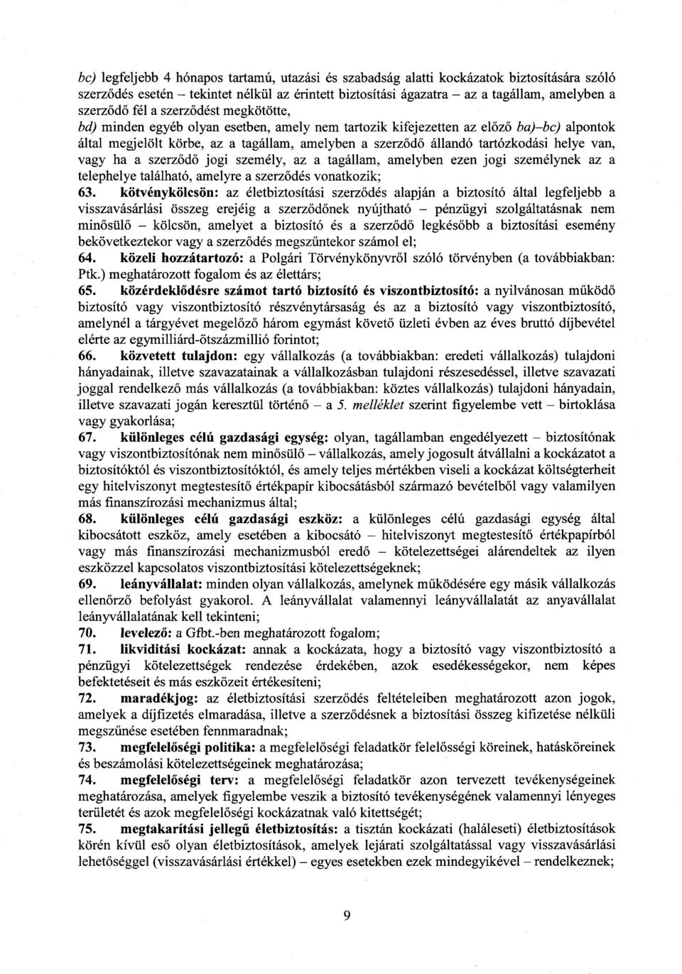 tartózkodási helye van, vagy ha a szerződő jogi személy, az a tagállam, amelyben ezen jogi személynek az a telephelye található, amelyre a szerz ődés vonatkozik ; 63.