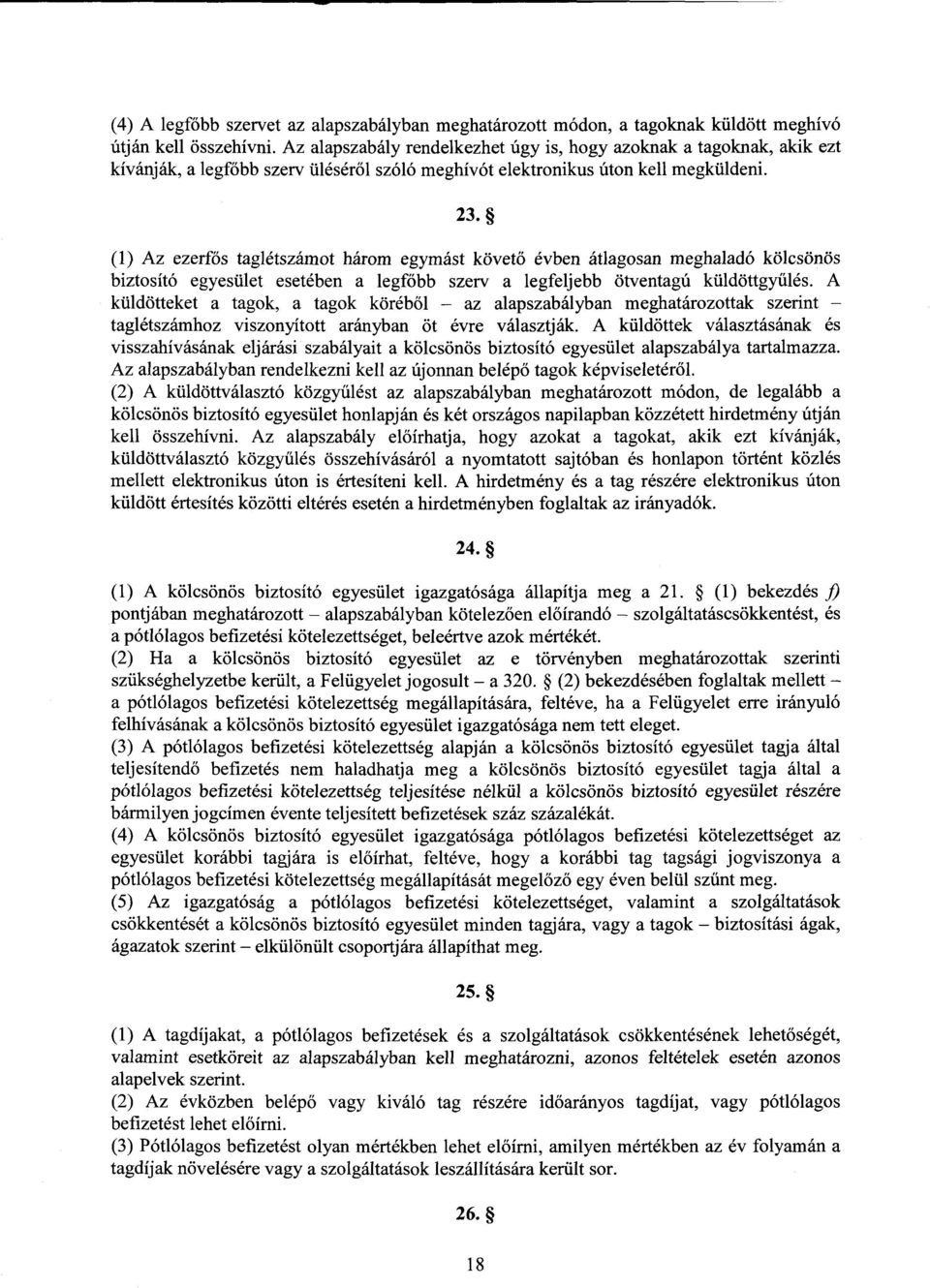 (1) Az ezerfős taglétszámot három egymást követő évben átlagosan meghaladó kölcsönös biztosító egyesület esetében a legfőbb szerv a legfeljebb ötventagú küldöttgyűlés.