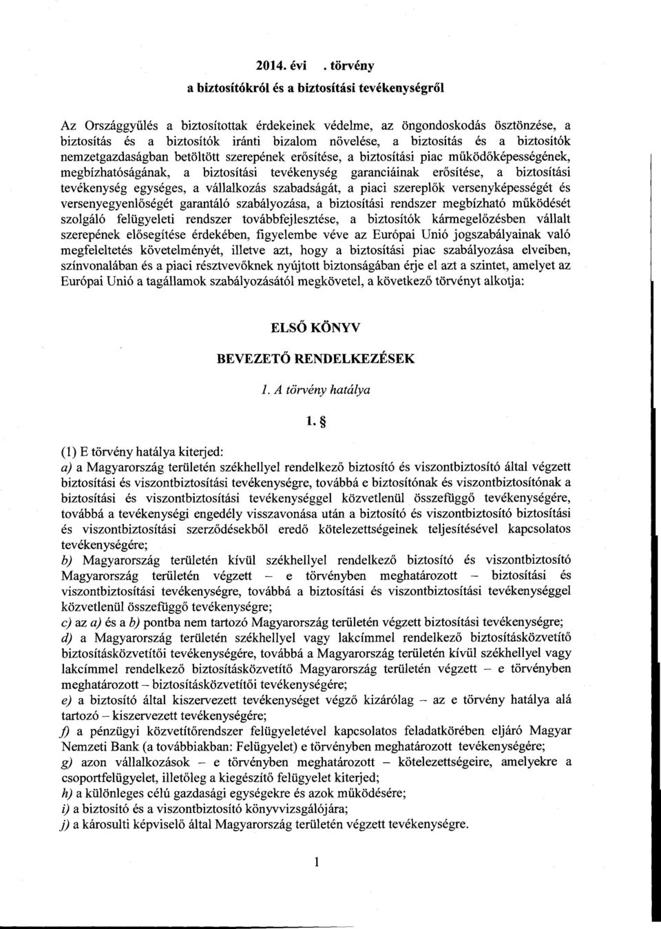 biztosítás és a biztosítók nemzetgazdaságban betöltött szerepének er ősítése, a biztosítási piac működőképességének, megbízhatóságának, a biztosítási tevékenység garanciáinak erősítése, a biztosítási