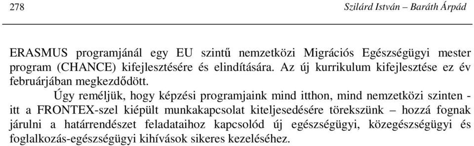 Úgy reméljük, hogy képzési programjaink mind itthon, mind nemzetközi szinten - itt a FRONTEX-szel kiépült munkakapcsolat