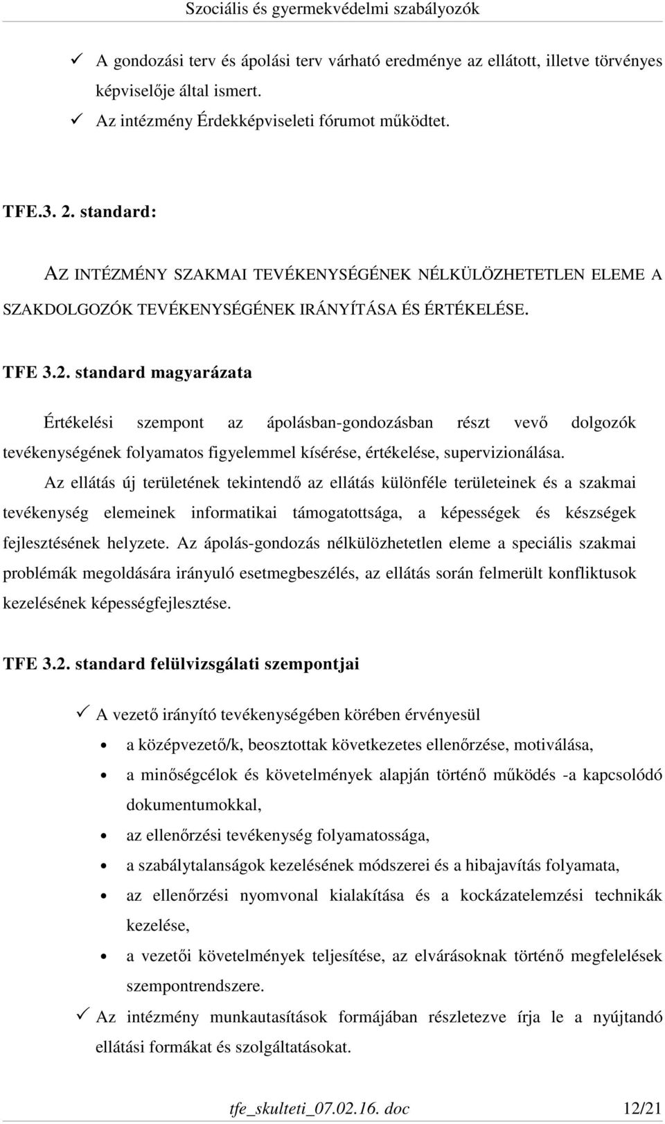 standard magyarázata Értékelési szempont az ápolásban-gondozásban részt vevő dolgozók tevékenységének folyamatos figyelemmel kísérése, értékelése, supervizionálása.