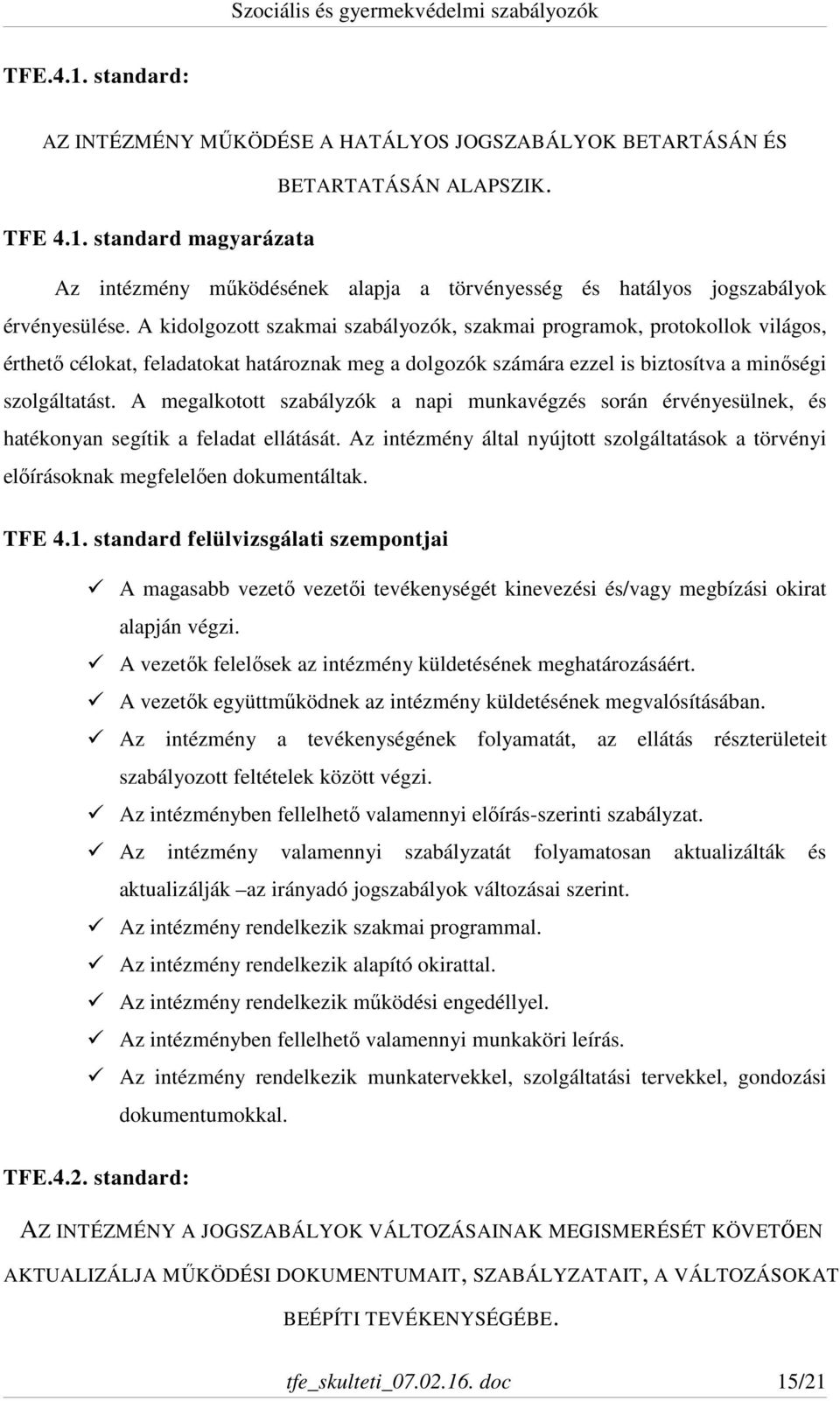 A megalkotott szabályzók a napi munkavégzés során érvényesülnek, és hatékonyan segítik a feladat ellátását.