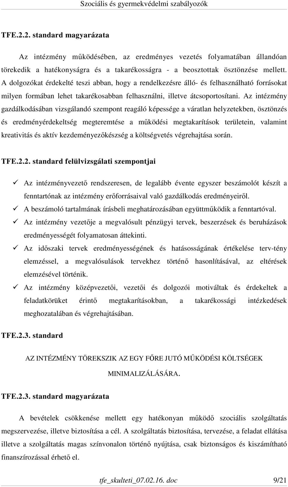 Az intézmény gazdálkodásában vizsgálandó szempont reagáló képessége a váratlan helyzetekben, ösztönzés és eredményérdekeltség megteremtése a működési megtakarítások területein, valamint kreativitás