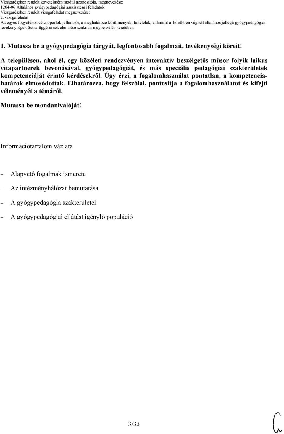 szakterületek kompetenciáját érintő kérdésekről. Úgy érzi, a fogalomhasználat pontatlan, a kompetenciahatárok elmosódottak.