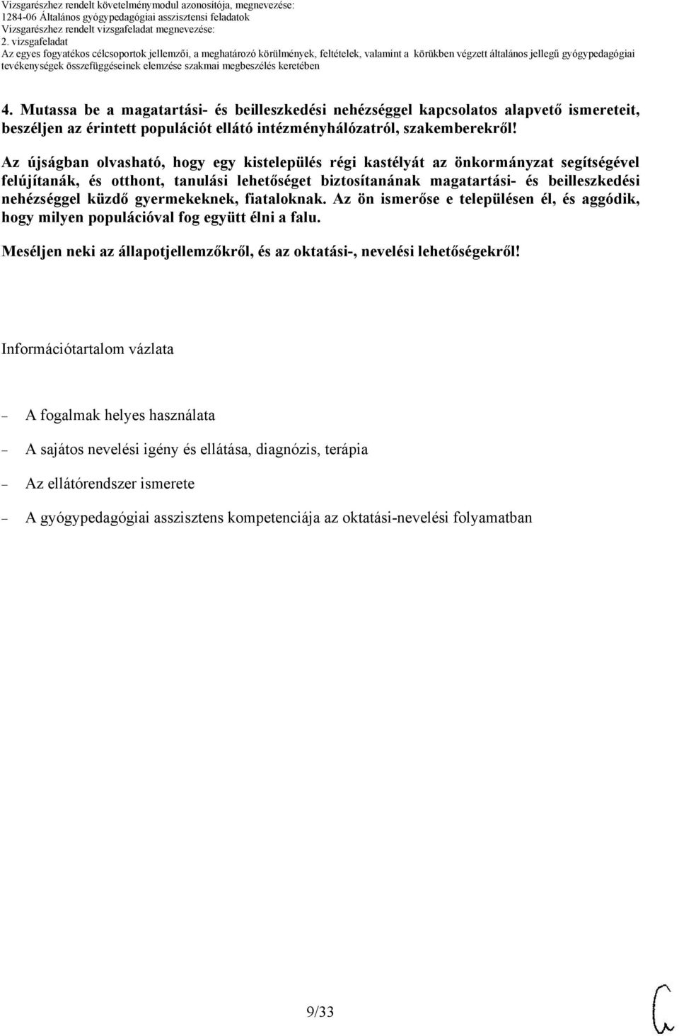 küzdő gyermekeknek, fiataloknak. Az ön ismerőse e településen él, és aggódik, hogy milyen populációval fog együtt élni a falu.