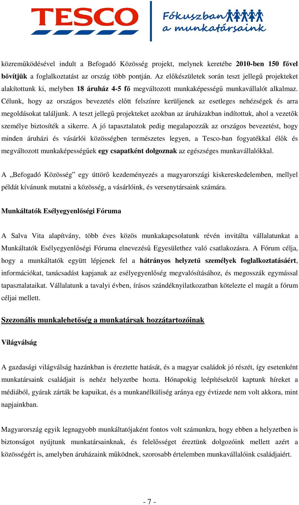 Célunk, hogy az országos bevezetés elıtt felszínre kerüljenek az esetleges nehézségek és arra megoldásokat találjunk.