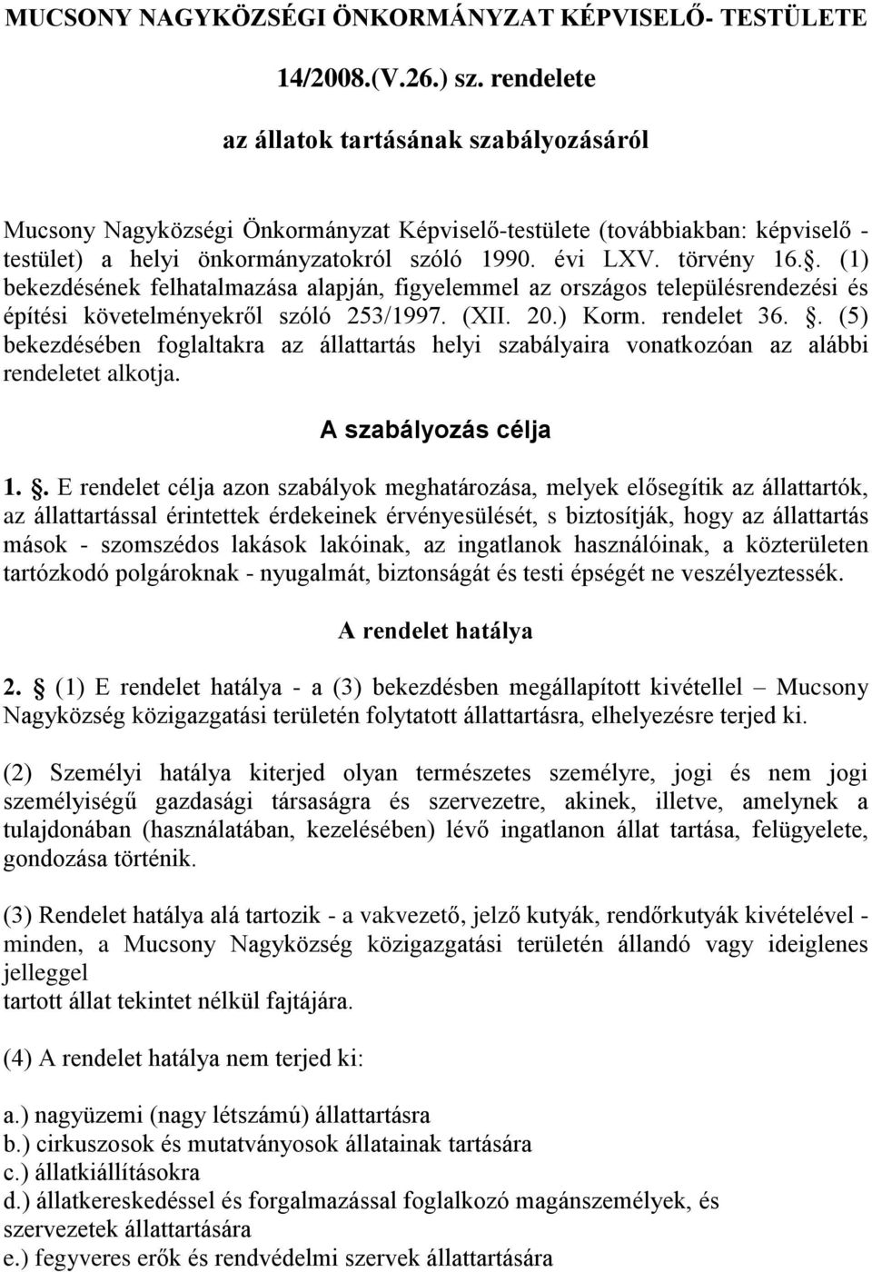 . (1) bekezdésének felhatalmazása alapján, figyelemmel az országos településrendezési és építési követelményekről szóló 253/1997. (XII. 20.) Korm. rendelet 36.