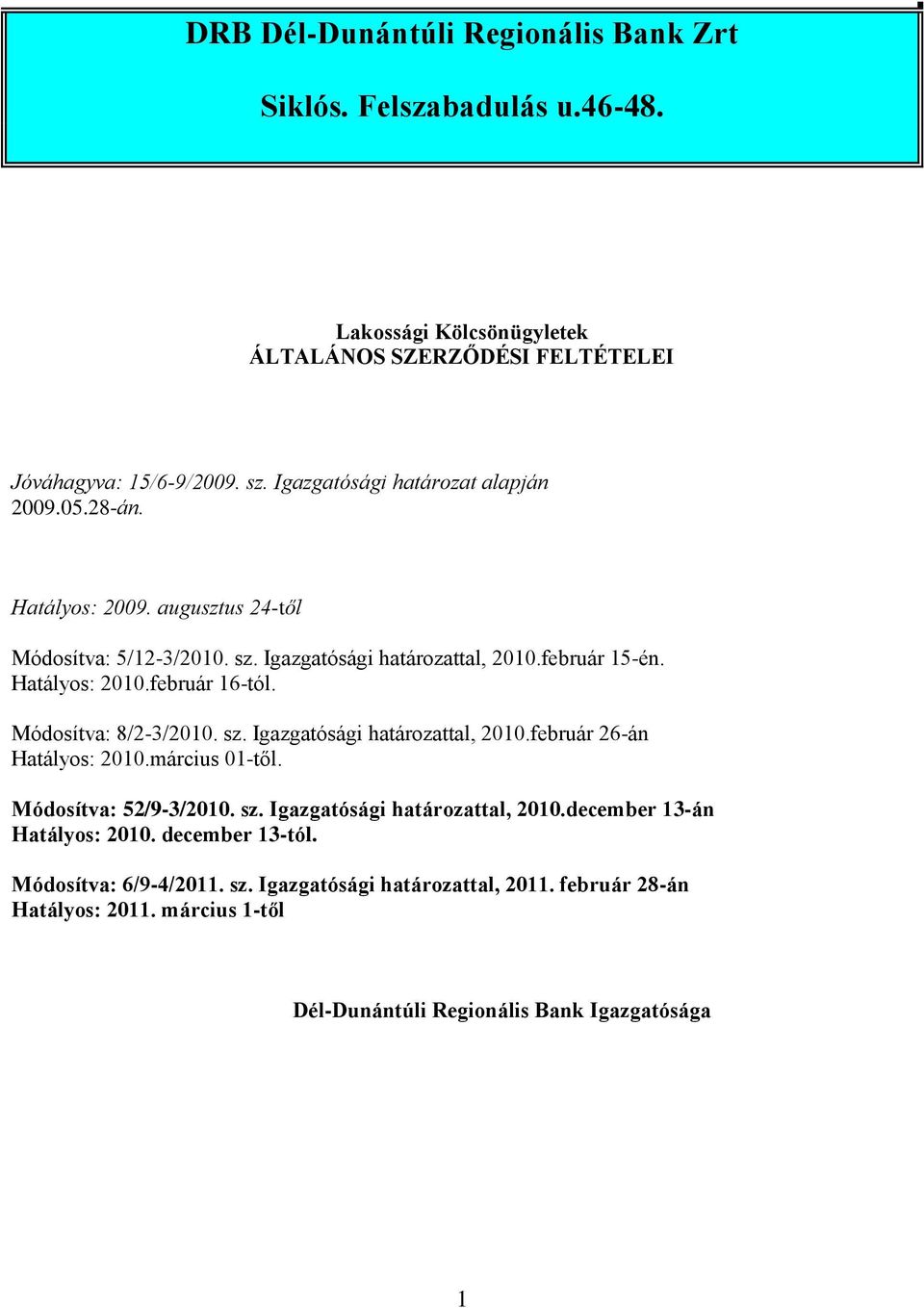 február 16-tól. Módosítva: 8/2-3/2010. sz. Igazgatósági határozattal, 2010.február 26-án Hatályos: 2010.március 01-től. Módosítva: 52/9-3/2010. sz. Igazgatósági határozattal, 2010.december 13-án Hatályos: 2010.