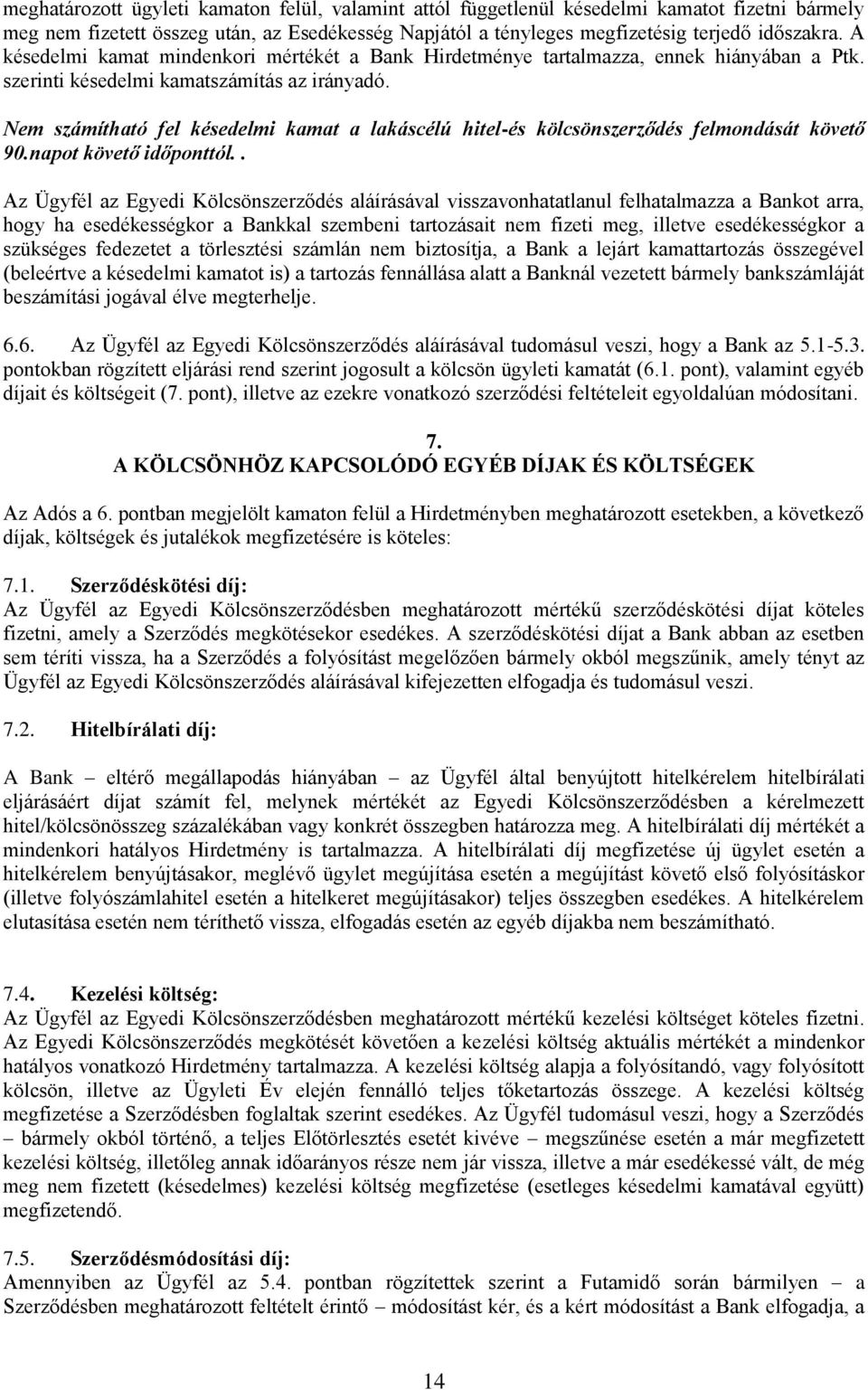 Nem számítható fel késedelmi kamat a lakáscélú hitel-és kölcsönszerződés felmondását követő 90.napot követő időponttól.