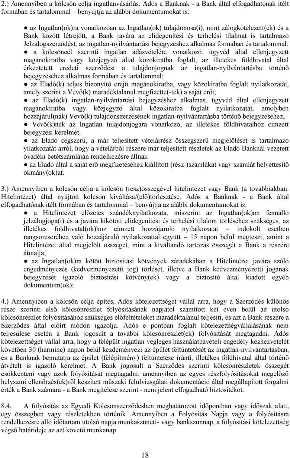 bejegyzéshez alkalmas formában és tartalommal; a kölcsöncél szerinti ingatlan adásvételére vonatkozó, ügyvéd által ellenjegyzett magánokiratba vagy közjegyző által közokiratba foglalt, az illetékes