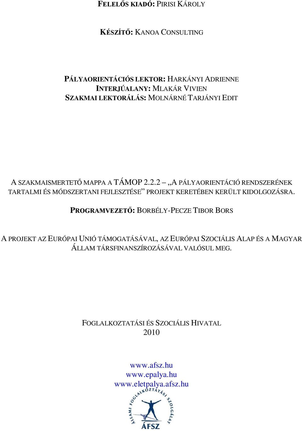 2.2 A PÁLYAORIENTÁCIÓ RENDSZERÉNEK TARTALMI ÉS MÓDSZERTANI FEJLESZTÉSE PROJEKT KERETÉBEN KERÜLT KIDOLGOZÁSRA.