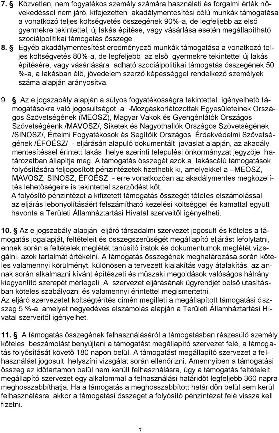 Egyéb akadálymentesítést eredményező munkák támogatása a vonatkozó teljes költségvetés 80%-a, de legfeljebb az első gyermekre tekintettel új lakás építésére, vagy vásárlására adható szociálpolitikai