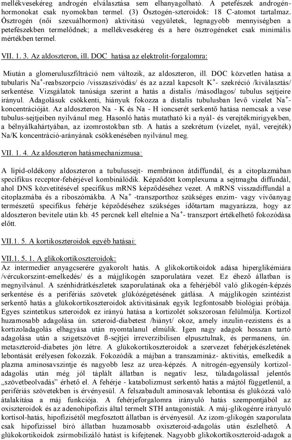 Az aldoszteron, ill. DOC hatása az elektrolit-forgalomra: Miután a glomeruluszfiltráció nem változik, az aldoszteron, ill.