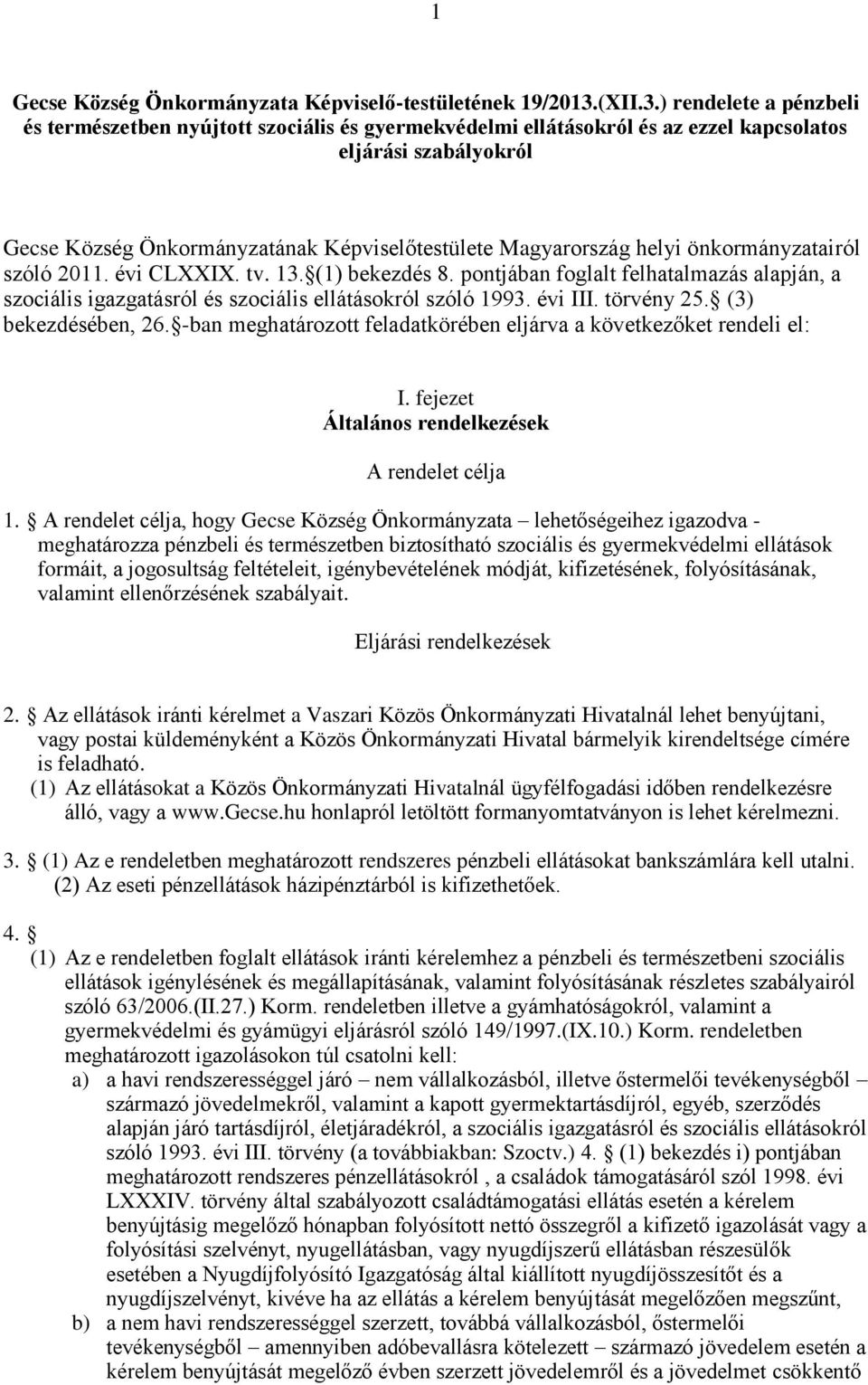 ) rendelete a pénzbeli és természetben nyújtott szociális és gyermekvédelmi ellátásokról és az ezzel kapcsolatos eljárási szabályokról Gecse Község Önkormányzatának Képviselőtestülete Magyarország